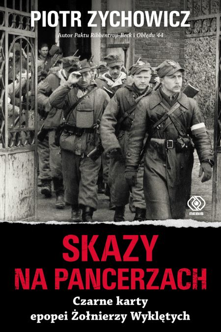 "Skazy na pancerzach. Czarne karty epopei Żołnierzy Wyklętych"., Piotr Zychowicz